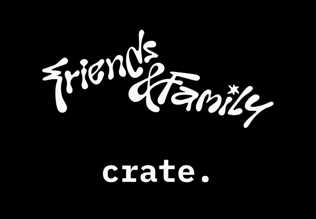 Friends & Family crate.
